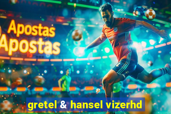 gretel & hansel vizerhd